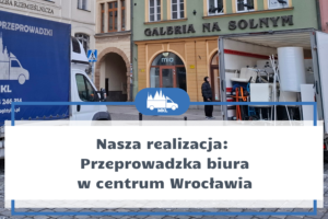 Realizacja przeprowadzki biura we Wrocławiu w trudnych warunkach